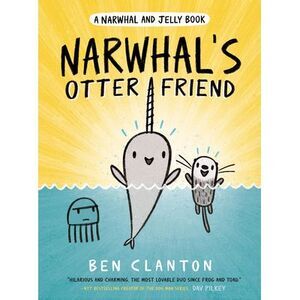Narwhal's Otter Friend -- Ben Clanton